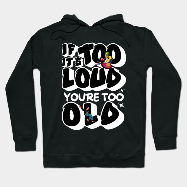 If It's Too Loud You're Too Old Hoodie by Owlora Studios